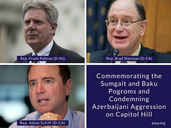 Representatives Frank Pallone (D-NJ), Brad Sherman (D-CA) and Adam Schiff (D-CA) commemorate the Sumgait Kirovabad and Baku Pogroms on Capitol Hill